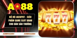 Nổ Hũ Jackpot - Siêu Phẩm Game Slot Dành Cho Dân Săn Thưởng
